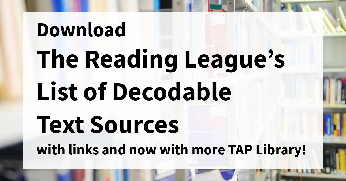 Download The Reading League's List of Decodable Text Sources with link and now with more TAP Library!